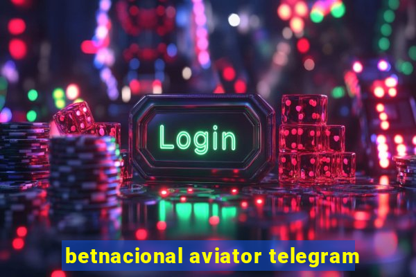 betnacional aviator telegram